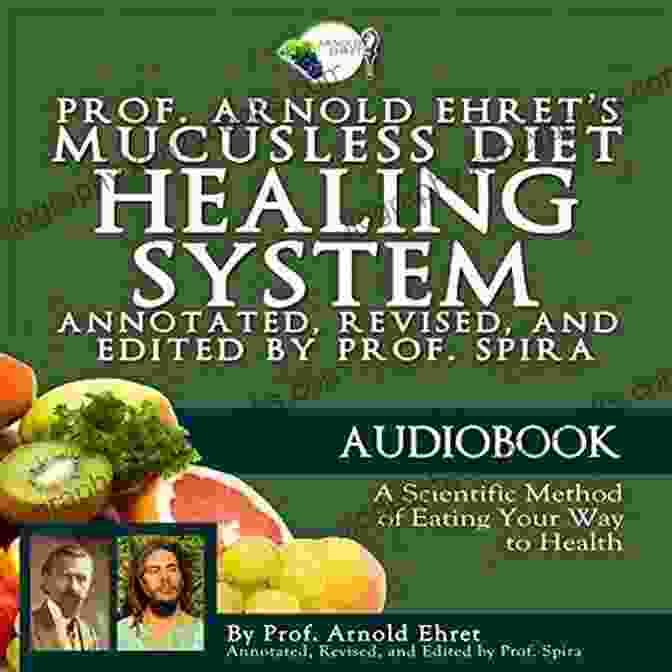 Arnold Ehret, Pioneer Of The Mucusless Diet Healing System Mucusless Diet Healing System Arnold Ehret