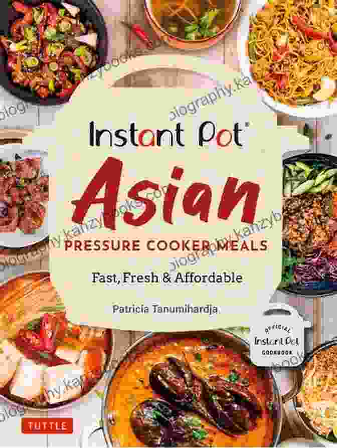 Asian Cuisine Instant Pot Cookbook: 299 Healthy And Delicious Everyday Recipes For Beginners And Advanced Users Try Quick Easy Instant Pot Pressure Cooker Meals