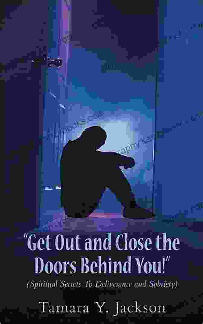 Book Cover Image For Spiritual Secrets To Deliverance And Sobriety Get Out And Close The Doors Behind You : Spiritual Secrets To Deliverance And Sobriety