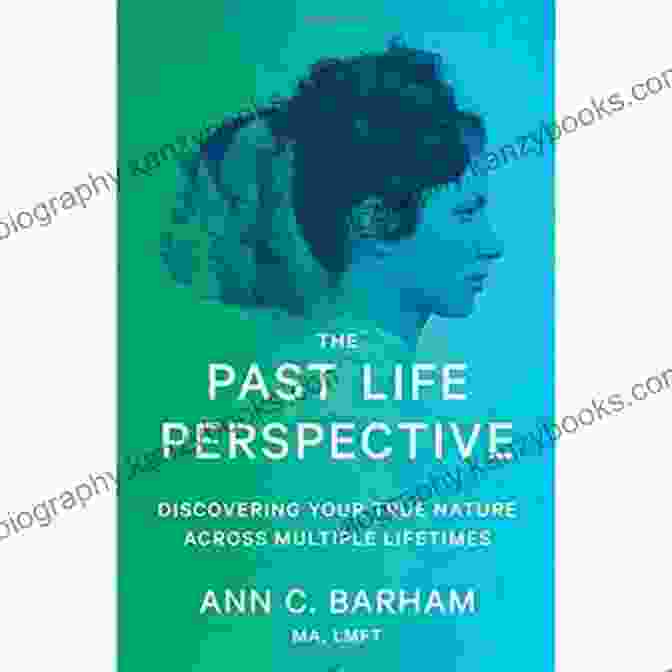 Book Cover Of Discovering Your True Nature Across Multiple Lifetimes The Past Life Perspective: Discovering Your True Nature Across Multiple Lifetimes