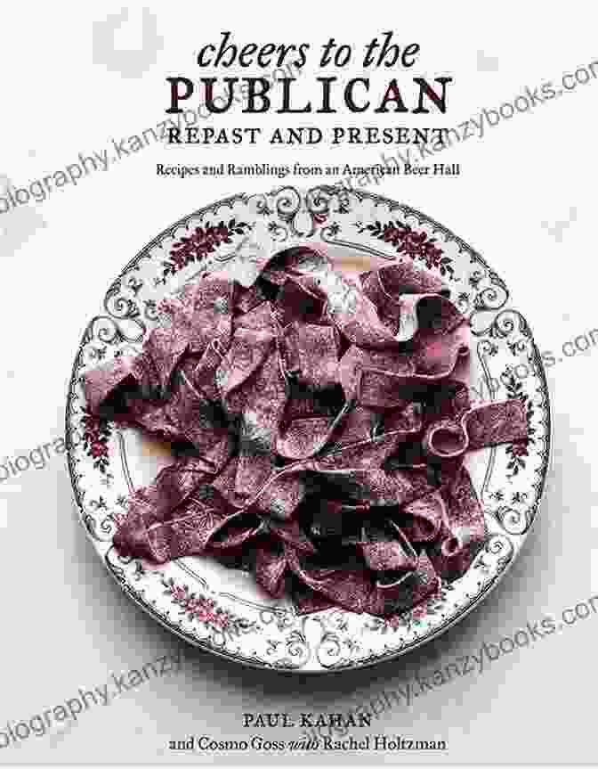 Recipes And Ramblings From An American Beer Hall Cookbook Cheers To The Publican Repast And Present: Recipes And Ramblings From An American Beer Hall A Cookbook