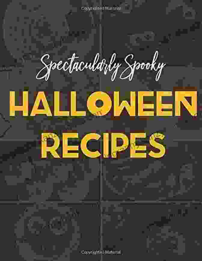 Spectacularly Spooky Halloween Recipes By Chantal Kirkland Spectacularly Spooky Halloween Recipes Chantal Kirkland