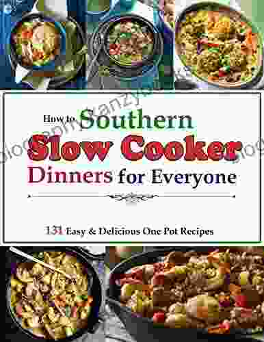 How To Southern Slow Cooker Dinners For Everyone: 131 Easy Delicious One Pot Recipes