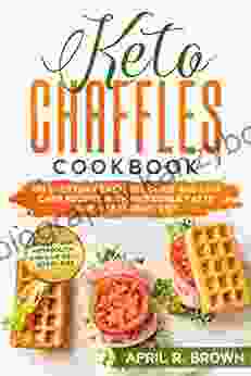 Keto Chaffles Cookbook: 150 Everyday Easy Delicious And Low Carb Recipes With Incredible Taste For A Ketogenic Diet Boost Your Metabolism And Live Well Every Day