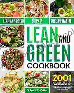 Lean And Green Cookbook 2024: 2001 Day Lean Green And Fueling Hacks Recipes To Help You Manage Figure And Keep Healthy By Harnessing The Power Of Fueling Hacks Meals