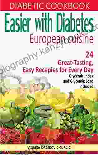 Easier With Diabetes Diabetic Cookbook European Cuisine: 24 Great Tasting Easy Recepies For Every Day