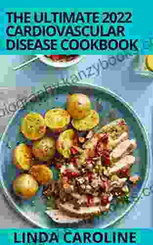 The Ultimate 2024 Cardiovascular Disease Cookbook: 50+ Easy Plant Based Heart Healthy Recipes