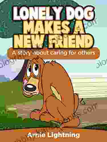 Lonely Dog Makes A New Friend: A About Caring For Others (Early Bird Reader 12)