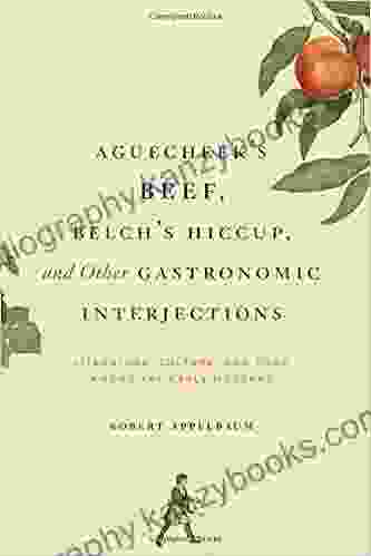 Aguecheek S Beef Belch S Hiccup And Other Gastronomic Interjections: Literature Culture And Food Among The Early Moderns