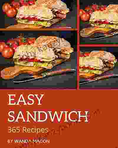 365 Easy Sandwich Recipes: An Easy Sandwich Cookbook You Will Need