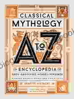 Classical Mythology A to Z: An Encyclopedia of Gods Goddesses Heroes Heroines Nymphs Spirits Monsters and Places