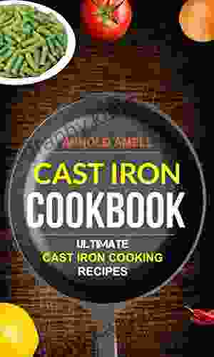 Cast Iron Cookbook: Ultimate Cast Iron Cooking Recipes