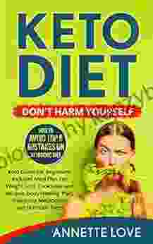 Keto Diet DON T HARM YOURSELF: How To Avoid TOP 5 Mistakes On Ketogenic Diet Keto Guide For Beginners Keto Meal Plan For Weight Loss Keto Cookbook Snacks Keto Bread Keto Soup Keto Built)