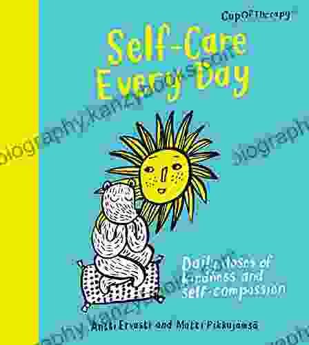 Self Care Every Day: Daily Doses Of Kindness And Self Compassion