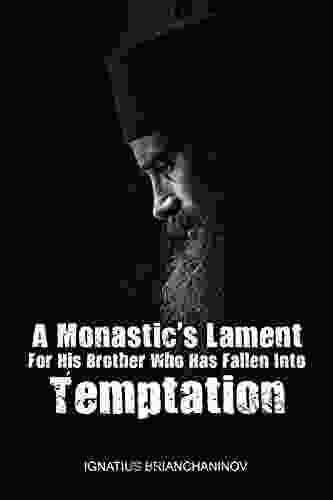 A Monastic S Lament For His Brother Who Has Fallen Into Temptation (The Collected Works Of Saint Ignatius Brianchaninov)