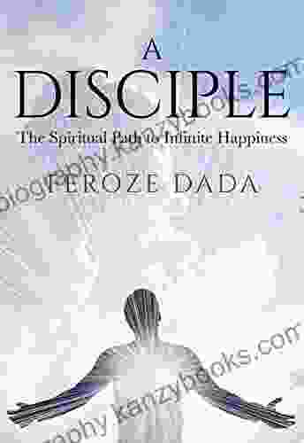 A Disciple: The Spiritual Path to Infinite Happiness