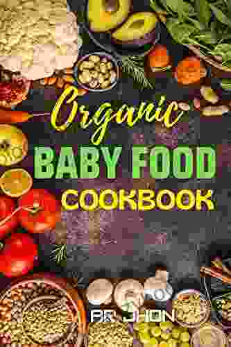 Organic Baby Food Cookbook: Easy And Healthy Homemade Recipes For Baby And Toddler