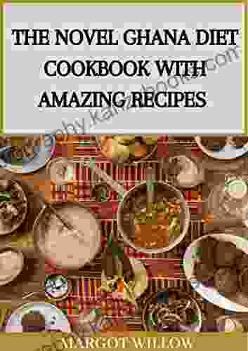 The Novel Ghana Diet Cookbook With Amazing Recipes