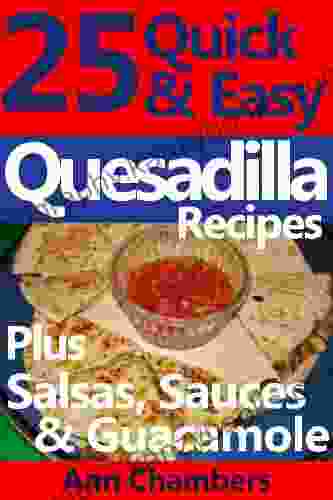 25 Quick Easy Quesadilla Recipes Ann Chambers