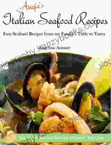 Angie S Italian Seafood Recipes: Easy Seafood Recipes From My Family S Table To Yours (Angie S Cookbooks 1)