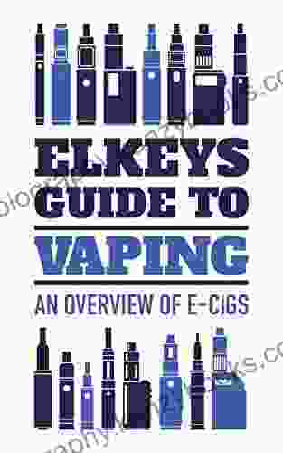 Elkeys Guide To Vaping: An Overview Of E Cigs