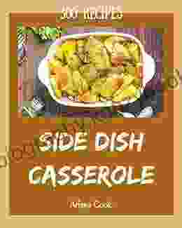 300 Side Dish Casserole Recipes: An Inspiring Side Dish Casserole Cookbook For You