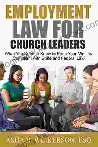 Employment Law For Church Leaders: What You Need To Know To Keep Your Ministry Compliant With State And Federal Law