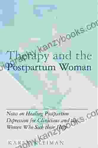 Therapy And The Postpartum Woman: Notes On Healing Postpartum Depression For Clinicians And The Women Who Seek Their Help