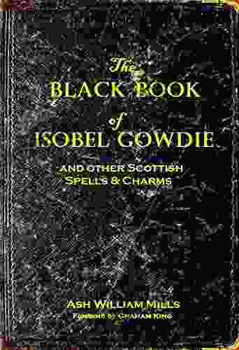 The Black Of Isobel Gowdie: And Other Scottish Spells Charms