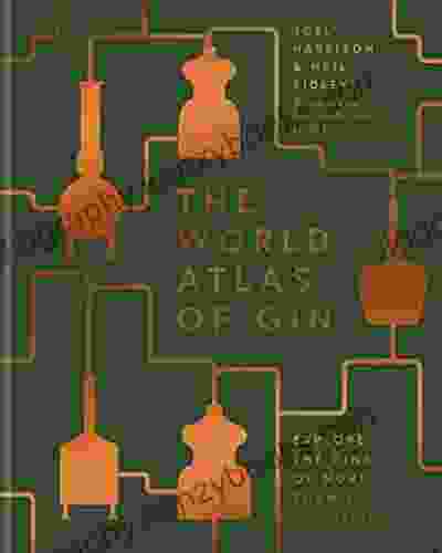 The World Atlas Of Gin: Explore The Gins Of More Than 50 Countries