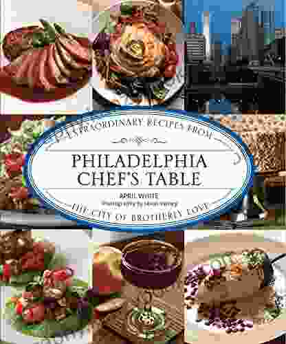 Philadelphia Chef S Table: Extraordinary Recipes From The City Of Brotherly Love