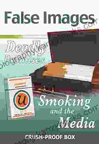 False Images Deadly Promises: Smoking And The Media (Tobacco: The Deadly Drug)