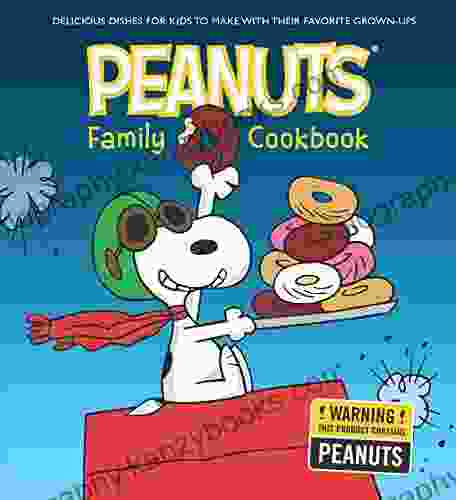 Peanuts Family Cookbook: Delicious Dishes For Kids To Make With Their Favorite Grown Ups (Peanuts Cookbooks)