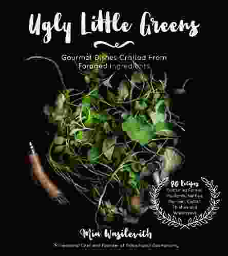 Ugly Little Greens: Gourmet Dishes Crafted From Foraged Ingredients