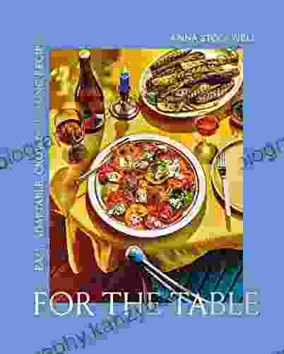 For the Table: Easy Adaptable Crowd Pleasing Recipes