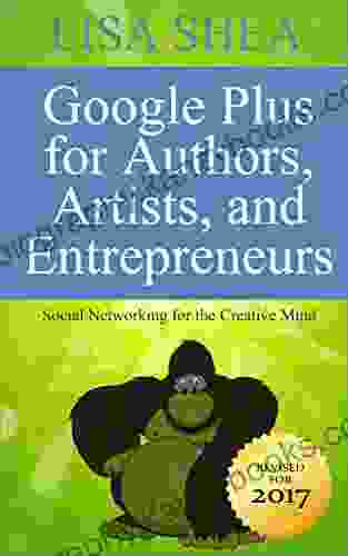 Google Plus for Authors Artists and Entrepreneurs Social Networking for the Creative Mind (Social Media Author Essentials 5)