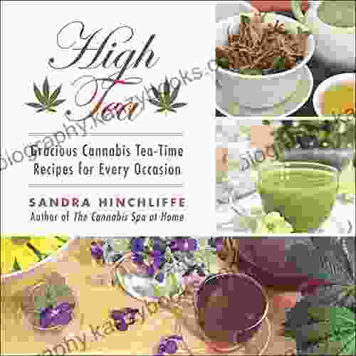 High Tea: Gracious Cannabis Tea Time Recipes For Every Occasion