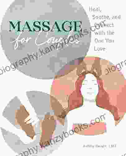 Massage For Couples: Heal Soothe And Connect With The One You Love