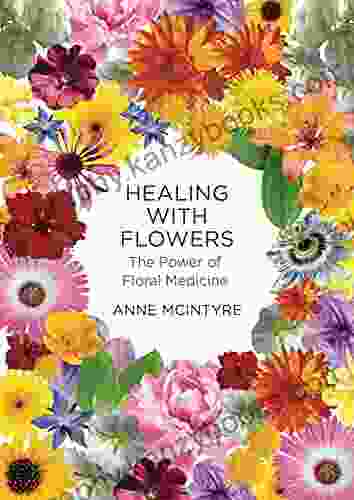 Healing With Flowers: The Power Of Floral Medicine