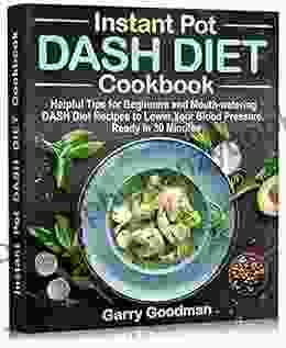 DASH DIET Instant Pot Cookbook: Helpful Tips For Beginners And Mouth Watering DASH Diet Recipes Ready In 30 Minutes