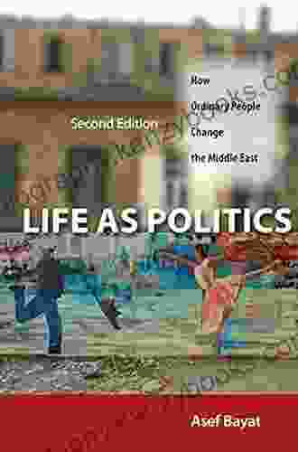 Life As Politics: How Ordinary People Change The Middle East Second Edition