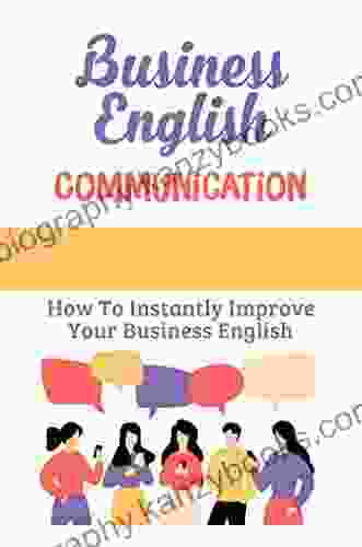 Business English Communication: How To Instantly Improve Your Business English