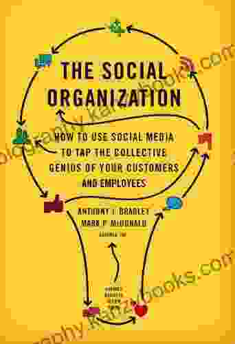 The Social Organization: How To Use Social Media To Tap The Collective Genius Of Your Customers And Employees