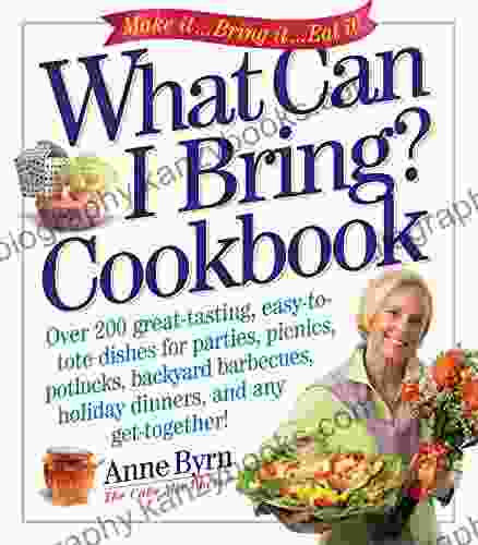 What Can I Bring? Cookbook: Over 200 Great Tasting Easy to Tote Dishes for Parties Picnics Potlucks Backyard Barbeques Holiday Dinners and Any Get Together