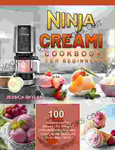 Ninja CREAMi Cookbook For Beginners: 100 Decadent And Fun Recipes The Complete CREAMi Homemade Frozen Yogurt Sorbet Gelato Ice Cream Maker