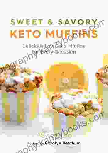 Sweet Savory Keto Muffins: Delicious Low Carb Muffins For Every Occasion