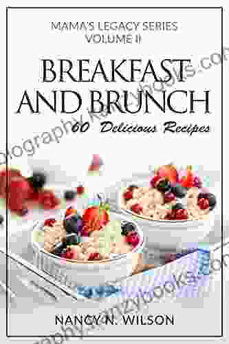 Breakfast And Brunch: 60 Delicious Recipes (Mama S Legacy 2)