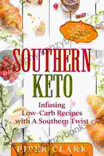 Southern Keto: Infusing Low Carb Recipes With A Twist High In Healthy Fats Packed In Proven Meal Plans