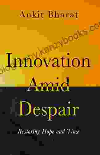 Innovation Amid Despair: Restoring Hope And Time