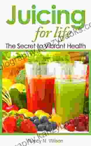 Juicing For Life: The Secret To Vibrant Health